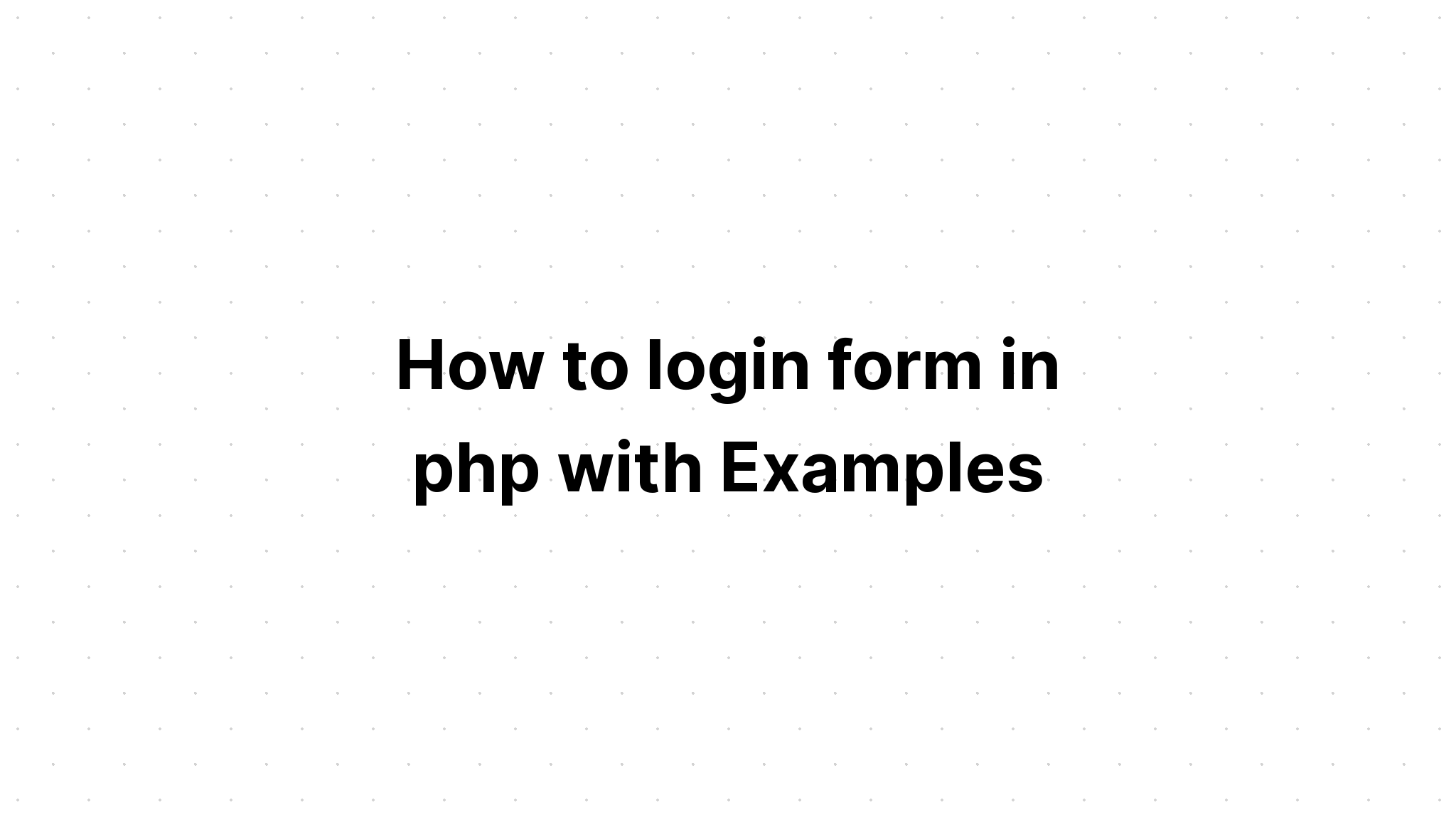 Cách đăng nhập biểu mẫu trong php với các ví dụ